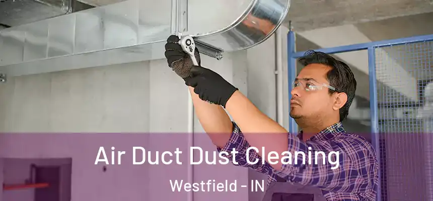  Air Duct Dust Cleaning Westfield - IN