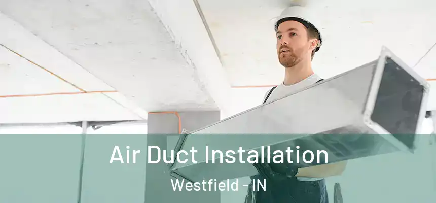 Air Duct Installation Westfield - IN
