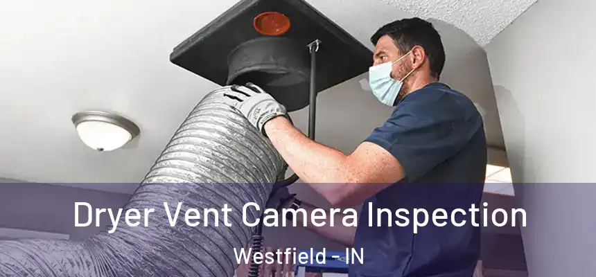  Dryer Vent Camera Inspection Westfield - IN