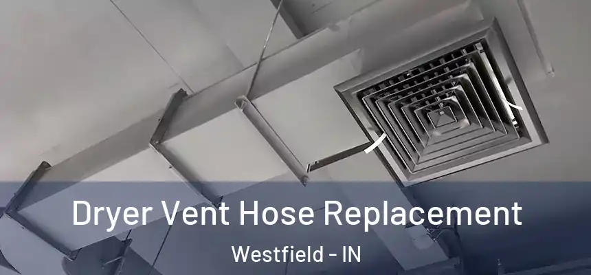  Dryer Vent Hose Replacement Westfield - IN
