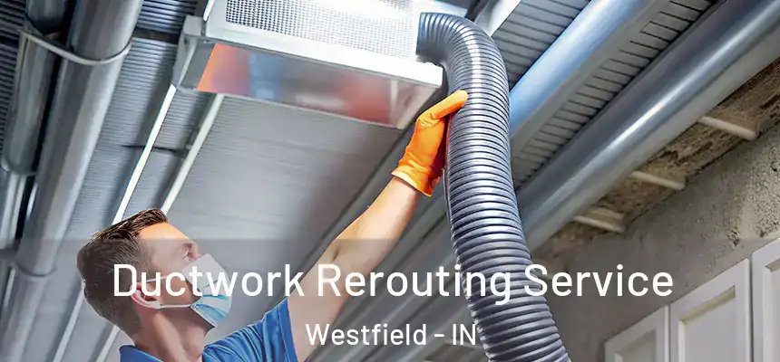  Ductwork Rerouting Service Westfield - IN