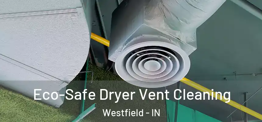  Eco-Safe Dryer Vent Cleaning Westfield - IN