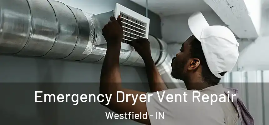  Emergency Dryer Vent Repair Westfield - IN