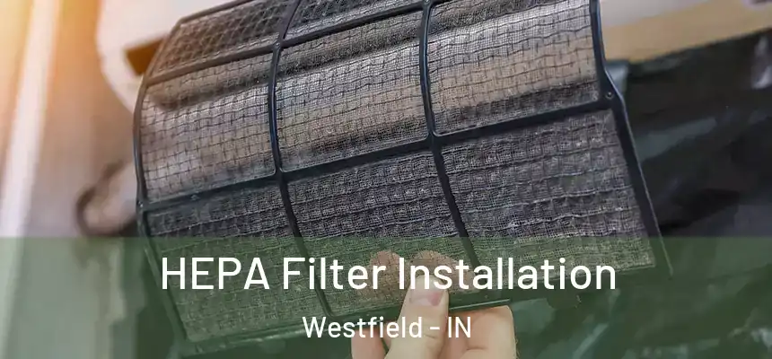 HEPA Filter Installation Westfield - IN