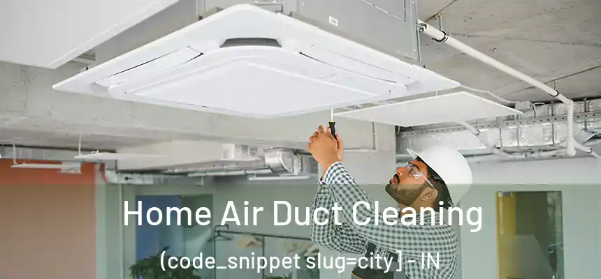  Home Air Duct Cleaning (code_snippet slug=city] - IN