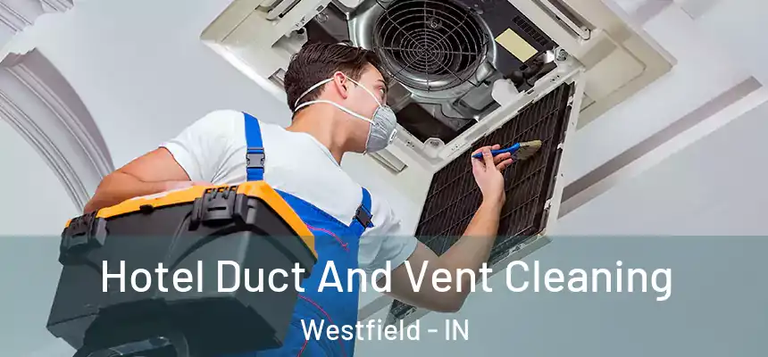  Hotel Duct And Vent Cleaning Westfield - IN