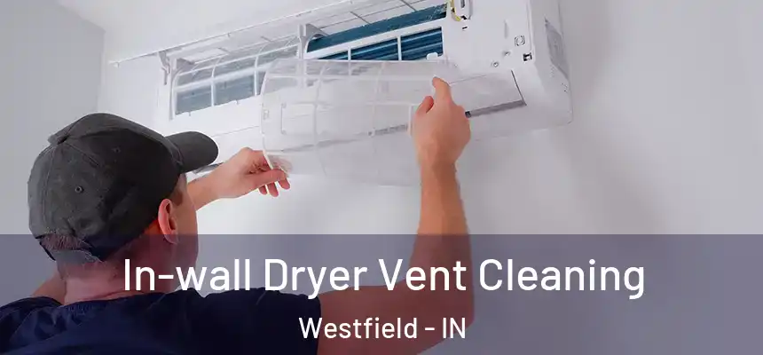  In-wall Dryer Vent Cleaning Westfield - IN