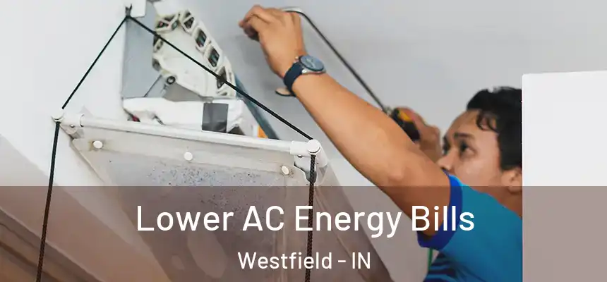 Lower AC Energy Bills Westfield - IN