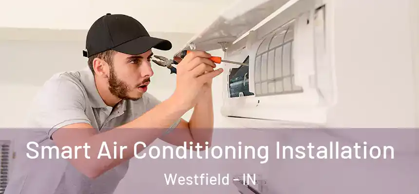 Smart Air Conditioning Installation Westfield - IN