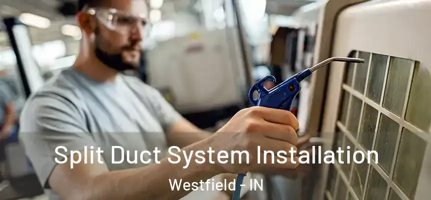  Split Duct System Installation Westfield - IN